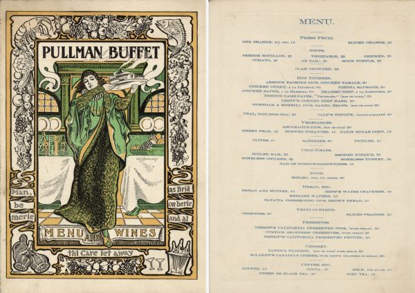 Front cover and first page of a menu from a railroad dining car, with a woman in long robes carrying a tray with a steaming dish of food. A border of fruits, vegetables, and seafood adorns the upper half of the menu; a quote ("Man, be merie as Brid on berie and al thi Care let away") from a Middle English carol and bottles of wine, wine glasses, and fruits decorate the border on the lower half. The initials "F.B.S." appear in the lower left-hand corner, near the name of the company and the date. Printed in black, green, and yellow inks.
