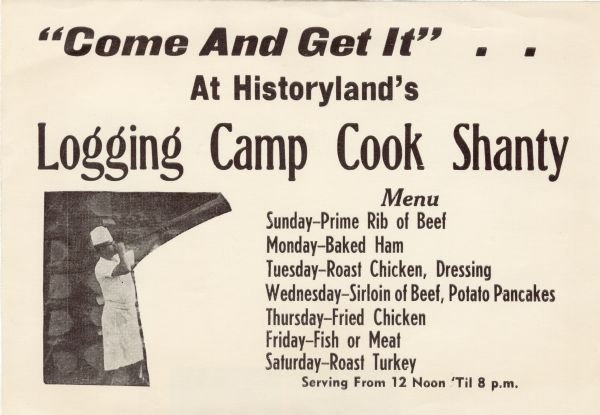 Menu of daily meat specials under the heading "Come And Get It!" from the Logging Camp Cook Shanty restaurant at Historyland. On the left is a black and white photograph of a man in a cook's hat and an apron blowing a long horn by the corner of a log cabin. The tourist center in Hayward created by Tony Wise operated from the 1950s to the 1980s and included the Museum of the Ojibwe Indian Nation, craft and gift shops, a train, and pow-wows and other entertainment.