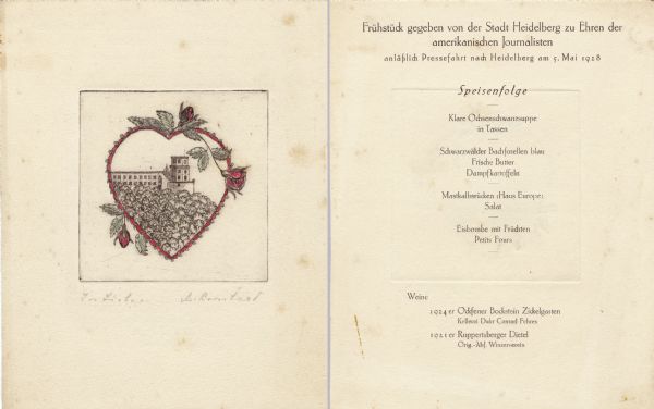 Front and back sides of a menu (in German) for a breakfast given by the city of Heidelberg to honor American journalists, with a scene of the Heidelberg Castle and foliage framed within a heart, the edges of which are scalloped and adorned with rose leaves, buds, and a bloom, hand-colored in green and red. The image is framed in a blind-stamped square on cream-colored textured stock. The handwritten inscription beneath reads: "Im Liebe" ("In Love") and possibly the artist's name (illegible).