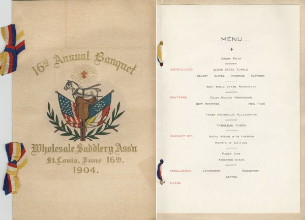 Front cover and menu listing for the 16th annual banquet of the Wholesale Saddlery Association, with a radiating fleur-de-lis, a grey horse, a saddle superimposed on two crossed flags (a 25-star American flag and the flag of the St. Louis World's Fair), and a laurel wreath. The bow ribbon ties on the spine of the menu are striped blue, red, white, and yellow, to match the colors of the St. Louis World's Fair flag.