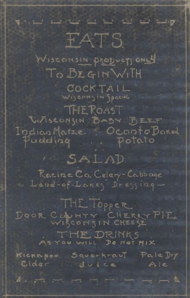 Photostat of a hand-lettered menu for the organization Friends of Our Native Landscape, featuring fare comprised solely of Wisconsin products such as Wisconsin baby beef, Oconto potatoes, Racine County salad vegetables, Door County cherry pie, and Kickapoo cider.