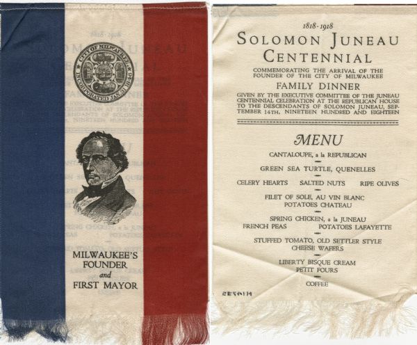 Menu printed on silk for a dinner for the descendants of Solomon Juneau at Republican House, with a blue, white, and red striped banner with the seal of the city of Milwaukee, Juneau's quarter-length portrait, and the words "Milwaukee's Founder and First Mayor" in the center white field.
