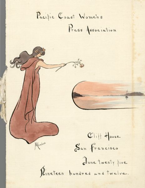 Front cover of a menu from a breakfast given by the Pacific Coast Women's Press Association in honor of visiting members of the General Federation of Women's Clubs at Cliff House. Includes a drawing of a woman in profile with long, flowing hair, wearing a long dress, and extending a long-stemmed rose toward a landscape with a boat and land on the horizon. Watercolors have been applied by hand to the figure and the landscape. The drawing is signed, "MWeekes".