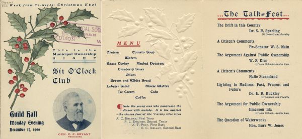 Front cover and interior of the menu for a Six O'Clock Club dinner on the topic of municipal ownership of Madison utilities. On the cover are two embossed sprigs of holly leaves and berries and a circular portrait of Gen. E.E. Bryant, presiding officer of the club.