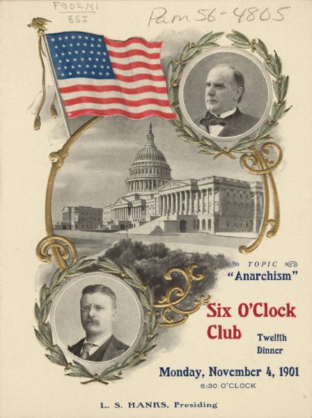 Front cover of the announcement for the twelfth dinner of the Six O'Clock Club, with circular head and shoulders portraits of Presidents William McKinley Jr. and Theodore Roosevelt, both framed with laurel wreaths, the flag of the United States, and a three-quarter view illustration of the U.S. Capitol in a golden frame. The flag, gilt frame, and laurel wreaths are embossed.