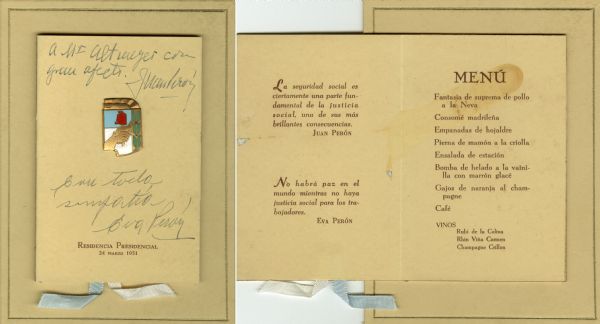 Menu mounted on gold-bordered board with the enameled metal coat of arms of Argentina affixed to the front cover and inscriptions from Juan ("A Mr Altmeyer con gran afecto") and Eva ("con todo simpatia") Perón, quotes from the Peróns on social justice, and blue and white ribbons embedded in the bottom of the front cover. The coat of arms depicts two clasped hands beneath a red cap on a pole, with the rising sun as a backdrop. The dinner was held at the Presidential residence.