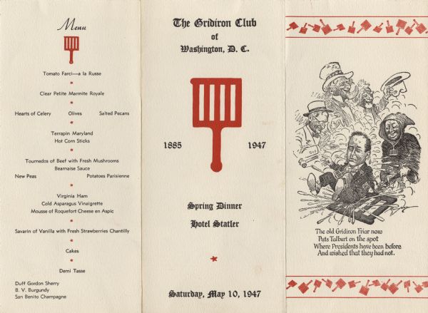 Foldout menu for the spring dinner of the Gridiron Club, with a cartoon by [Clifford] Berryman of club president Harold M. Talburt, who is dropping the gavel he was holding and lands with a splash on his bottom on a gridiron held by a Gridiron Club friar as Uncle Sam figures laugh and Harry S. Truman applauds. The verse beneath reads, "The old Gridiron Friar now Puts Talburt on the spot Where Presidents have been before And wished that they had not."