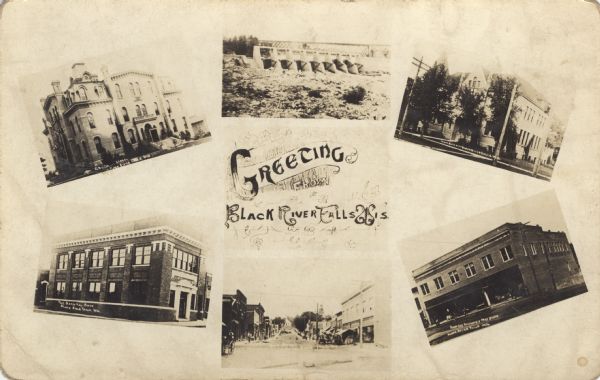 Photographic  collage of six views of Black River Falls, featuring the Grade School, High School, Bank, Main Street, a commercial business block and the dam. Text in the center reads: "Greeting Black River Falls, Wis."