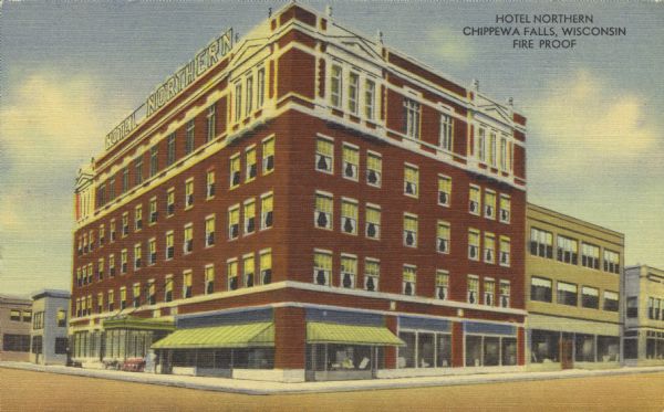Exterior view of Hotel Northern, five stories tall. Caption reads: "Hotel Northern, Chippewa Falls, Wisconsin, Fire Proof."