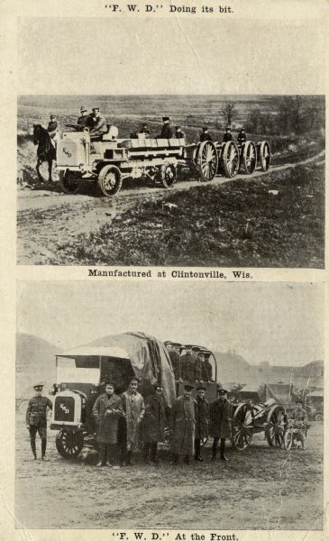 Postcard with two photographs of four wheel drive (F.W.D.) trucks, which were manufactured in Clintonville, Wisconsin. They are carrying supplies and troops at the front in World War I. Caption at top reads: "'F.W.D.' Doing its bit." Caption in center reads: "Manufactured at Clintonville, Wis." and Caption at bottom reads: "'F.W.D.' At the Front."