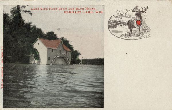 A colorized postcard view of a boathouse with stairs leading from the water's edge to the second floor. There is an illustration of an elk with a heart on its chest on the right. Caption reads: "Lake Side Park Boat and Bath House, Elkhart Lake, Wis."
