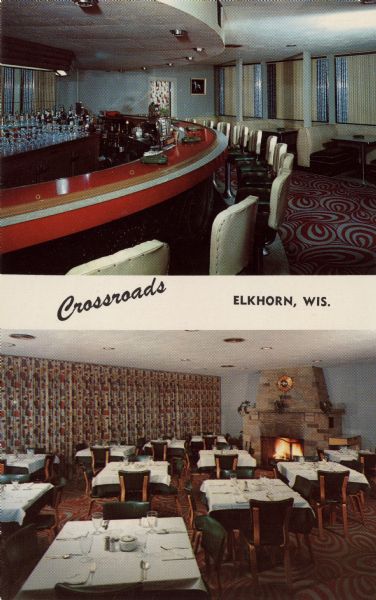 Two views: one of a curved bar, and the other the restaurant with tables and a fireplace in the background. Caption reads: ",Crossroads, Elkhorn, Wis."

Text on reverse reads: "Crossroads Dining and Cocktails
Southern Wisconsin's Most Modern Dining Room and Cocktail Lounge
U.S. Hwy. 12 and Wis. Hwy. 15 4 Miles north of Elkhorn, Wis.
Food served at its best"