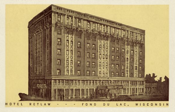 Illustration of the Hotel Retlaw. Caption reads: "Hotel Retlaw, Fond du Lac, Wis."

Text on reverse reads: "Hotel Retlaw Fond Du Lac, Wisconsin
Walter Schroeder, President
300 Rooms All modern facilities
Popular Prices Throughout
Fond du Lac is the entrance to Winnebago Land, finest vacation spot in Wisconsin  . . . on beautiful Lake Winnebago, largest lake in the state."
