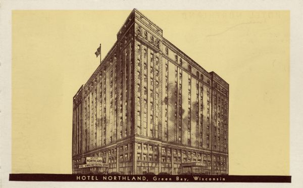 Illustrated postcard of Hotel Northland. Caption reads: "Hotel Northland, Green Bay, Wisconsin." Text on reverse reads: "Hotel Northland, Green Bay, Wisconsin; Walter Schroeder, President; 350 rooms - all modern facilities - coffee shop - cocktail lounge; Gateway to scenic Wisconsin and Home of the Green Bay Packers Football Team."