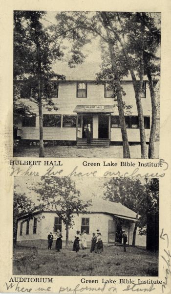 Black and white photographic postcard with two views: one of Hulbert Hall and the other the octagonal auditorium at the Green Lake Bible Institute. A man is standing on the steps of Hulbert Hall. A group of people are on the lawn of the auditorium. Caption at top reads: "Hulbert Hall Green Lake Bible Institute." Caption at bottom reads: "Auditoriu Green Lake Bible Institute."