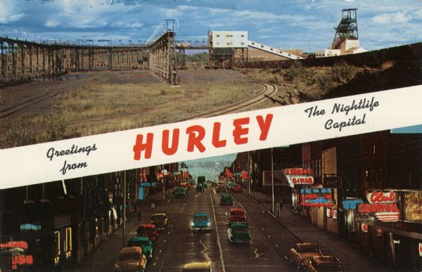 Two views of Hurley. At the top is the Cary Mine. On the bottom is Silver Street lined with clubs and electric signs. Caption reads: "Greetings from Hurley The Nightlife Capital."