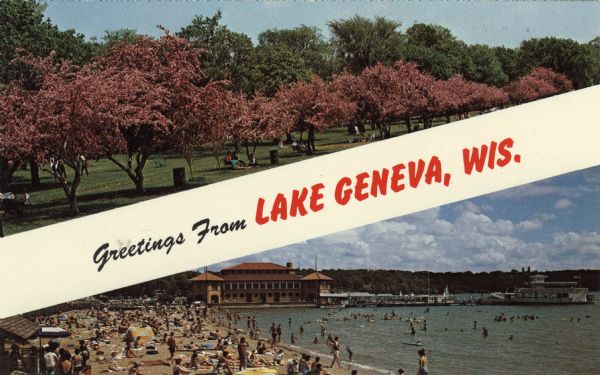 Two views of Lake Geneva. Crab apple blossoms at Library Park, and the Municipal Bathing Beach adjoining Library Park. Caption reads: "Greetings from Lake Geneva, Wis."