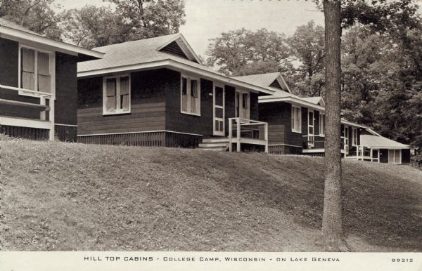 View of a row of small cabins along the top of a small slope. Caption reads: "Hill Top Cabins &#8212; College Camp, Wisconsin &#8212 On Lake Geneva, Wis."