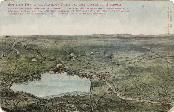 Illustrated postcard of Lake Winnebago and the surrounding communities. Text on front reads: "Looking northwest from the east shore of Lake Winnebago showing the cities of Fond du Lac, Oshkosh, Neenah, Menasha, Appleton, Kaukauna, De Pere and Green Bay, and their steam and electric railway connections, from Fond du Lac to Green Bay, Wisconsin."