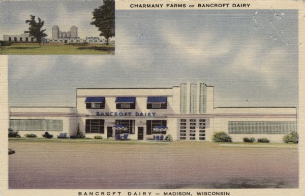 Illustrated postcard view of the exterior of Bancroft Dairy, and an inset at top left of Charmany Farms. Near the entrance of the dairy are chairs set around two tables with umbrellas. Caption reads: "Charmany Farms of Bancroft Dairy" and "Bancroft Dairy -- Madison, Wisconsin."

Text on reverse reads: "Bancroft's 'Special Grade A' milks are produced on Charmany Farm which is located three miles west of Madison on the Speedway road. Stop in and try Bancroft's 'Dairy Fountain Service' at 1010 South Park Street."