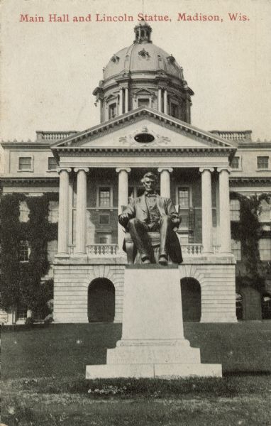 View of the Lincoln statue in front of Bascom Hall at the University of Wisconsin, Madison campus. Caption reads: "Main Hall and Lincoln Statue, Madison, Wis."