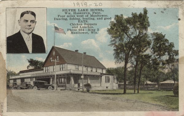 View of a roadside hotel, with an inset portrait of the proprietor at the top left. Automobiles are in the parking lot. Caption reads: "Silver Lake Hotel, Wm. Hasenfus, Prop. Four miles west of Manitowoc. Dancing, fishing, boating and good EATS. Chicken Suppers and Lunches. Phone 984 — Ring 3, Manitowoc, Wis."