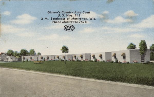 View of a motel on U.S. Hwy. 141 2 miles southwest of Manitowoc. The front has a AAA logo. There is a map showing the location on the reverse. Caption reads: "Glaeser's Country Auto Court, U. S. Hwy. 141, 2 Mi. Southwest of Manitowoc, Wis. Phone Manitowoc 7478."