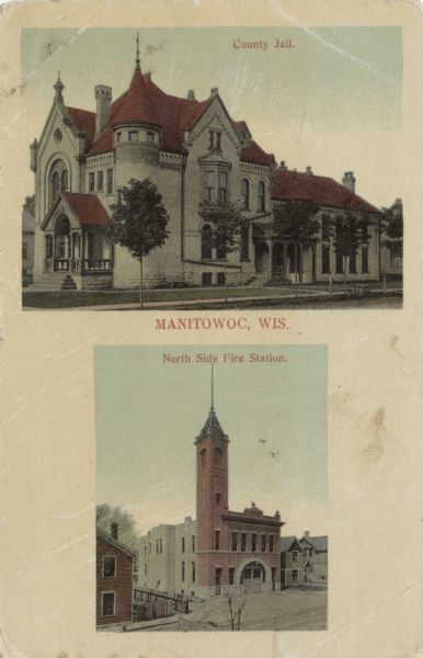 Two views of Manitowoc: Exterior views of the "County Jail" at top, and at the bottom the "North Side Fire Station." Caption in the center reads: "Manitowoc, Wis."