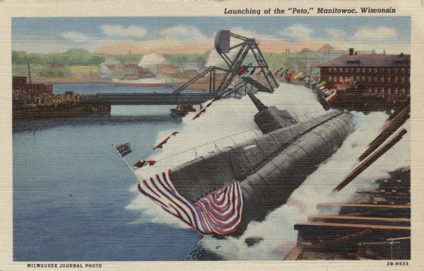 View of a submarine launch at the Manitowoc shipyards. Caption reads: "Launching of the "Peto", Manitowoc, Wis."