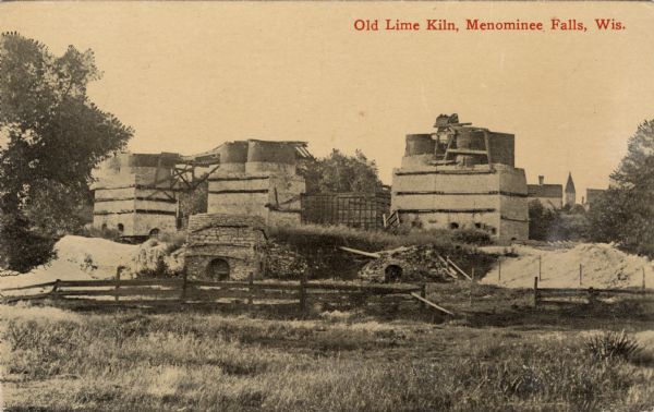 View of nonoperational lime kilns. Caption reads: "Old Lime Kiln, Menominee Falls, Wis."