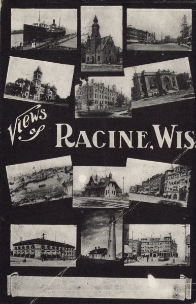 Text reads: "Views of Racine, Wis." A collage of 12 postcards with views of buildings, landmarks and ships.