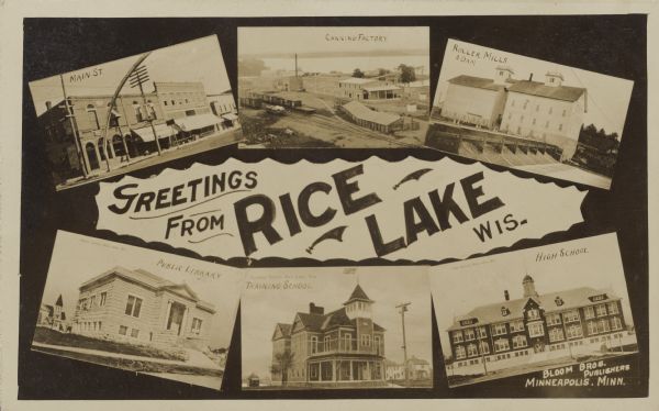 Text reads: "Greetings from Rice Lake, Wis." A collage of 6 postcards with views of "Main Street," "Canning Factory," "Roller Mills," "Public Library," "Training School" and "High School."