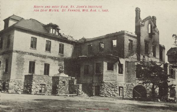 Text on front reads: "North and West View, St. John's Institute for Deaf Mutes, St. Francis, Wis. Aug 1, 1907." A partially burned stone and brick building. The fire began in the chapel roof, and no one was injured. There is an image on the reverse of a stone and wood barn with trees. A large bird is perched on the chimney. The text reads: "Wishing You a Merry Christmas and a Happy New Year. The Faculty and Pupils of St. John's School for the Deaf, St. Francis, Wis. 1940."