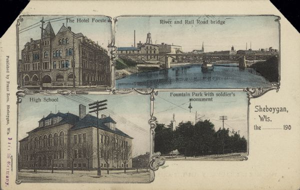 Text on front reads: "Sheboygan, Wis. the .......190." The person writing the postcard added the date and year. Four scenes are displayed within Art Nouveau frames: "The Hotel Foeste", "River and Rail Road bridge", "High School" and "Fountain Park with soldier's monument".
