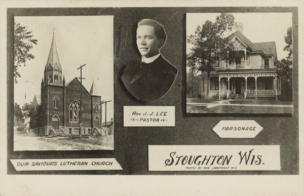 Text on front reads: "Our Savior's Lutheran Church. Rev. J.J. Lee, Pastor. Parsonage. Stoughton, Wis. Photo by Dye, Janesville, Wis." Collage postcard of the church, Pastor and parsonage. The Pastor's name was Rev. J.J. Lee. The Neogothic Revival style church was constructed of concrete block in 1904. Also known as the Old North Church, it was demolished in 1996. It had arched stained glass windows and doorways and an ornate belfry. About 1903, Our Savior's Lutheran Church bought the house and used it as a parsonage until 1955. The house was built of cream brick in the Queen Anne style in 1890. Two children are sitting on the parsonage steps.
