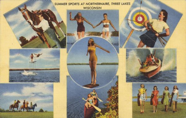 Text on front reads: "Summer Sports at Northernarie, Three Lakes, Wisconsin." On reverse: "Northernarie Hotel and Spa. Three Lakes, Wis. Truly one of America's outstanding year 'round resort-hotels. A 3,000 acre estate, located in the heart of Wisconsin's beautiful lakeland, it offers for the first time to lovers of the great North Country the ultimate in luxurious accommodations plus facilities for the enjoyment of a variety of sports in all seasons. Indoor swimming pool, golf course, fine saddle horses, trapshooting, archery, hunting and fishing, boats and canoes, cutter and dog-sled rides and year 'round wildlife tours. Come to Northernarie for a perfect vacation at any season of the year." A collage postcard with nine scenes of outdoor activities.