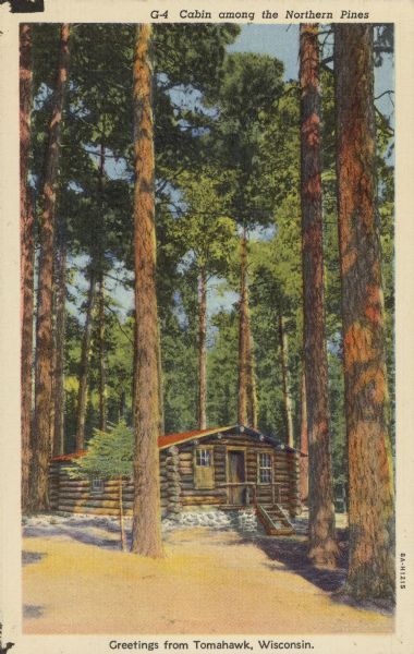 Text on front reads: "Cabin Among the Northern Pines, Greetings for Tomahawk, Wisconsin." On reverse: "Here in the Northland are found numerous scenes such as this where one may enjoy rest and seclusion." A log cabin with a stone foundation under tall pine trees.
