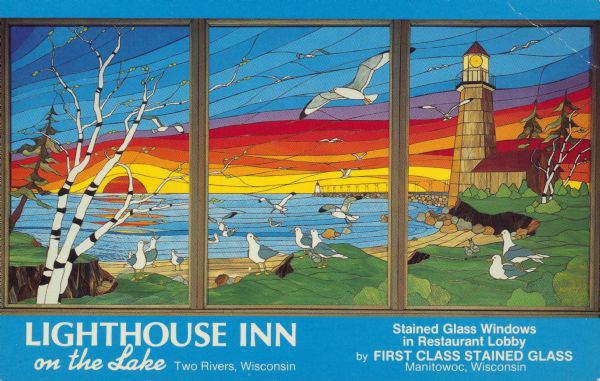 Text on front reads: "Lighthouse Inn on the Lake. Two Rivers, Wisconsin. Stained Glass Windows in Restaurant Lobby by First Class Stained Glass, Manitowoc, Wisconsin." On reverse: "Lighthouse Inn on the Lake. Highway 42, 1515 Memorial Drive, Two Rivers, WI 54241, Phone 414-793-4524. These magnificent 8x16 foot Tiffany-style windows, designed and handcrafted by local artists Gary & Gloria Yealon, reflect our scenic lakeshore location. Restaurant and Motel feature simply delicious food served 20 feet from Lake Michigan, Gull's Nest Lounge, luxurious rooms, indoor pool, Jacuzzi and sauna. Owned and operated by the Van Lanen Family." The Hotel and Restaurant opened in 1973.