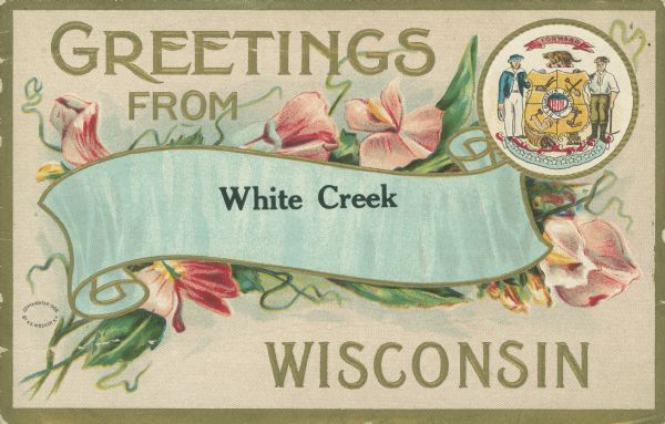 A greeting postcard with the state seal of Wisconsin, flowers and a banner with "White Creek" imprinted on it. Text on front reads: "Greetings from Wisconsin" embossed in gold ink.