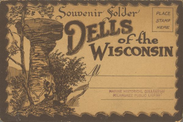 Text reads: "Souvenir Folder. Dells of the Wisconsin." The mailing side/front of a souvenir view folder containing eleven accordion folded, double-sided color images. A drawing of Stand Rock with a Native American man crouched at the base decorates the folder, framed by a scalloped border.