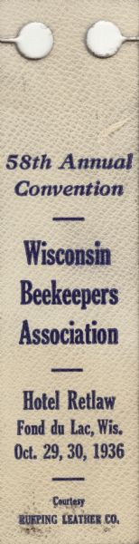 Badge for the Wisconsin Beekeepers Association 58th Annual Convention at the Hotel Retlaw in Fond du Lac, Wisconsin. October 29, 30, 1936. Courtesy of Rueping Leather Co.