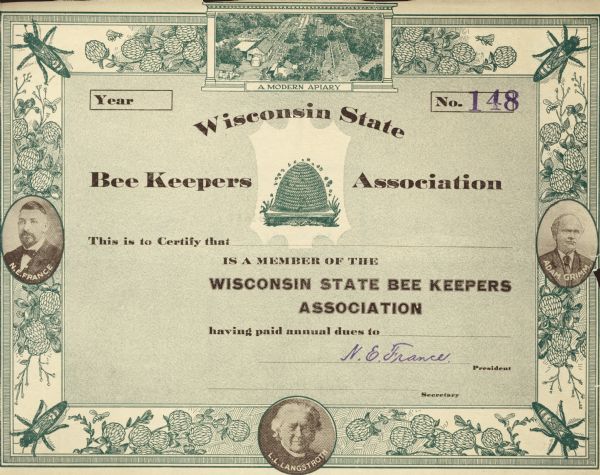 Wisconsin State Bee Keepers Association membership certificate, signed by N.E. France Association President. No. 148. Illustrations of clover flowers and bees are around the border, and at top center is an illustration of "A Modern Apiary." Three small oval portraits, on the right, left, and bottom center are of N.E. France, L.L. Langstroth, and Adam Grimm. An illustration of a skep hive is in the center.