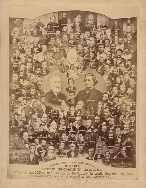 Photographic collage of various beekeepers in the 1870s. Includes photographs of men, women, and children, with their names printed underneath their portraits. Printed text at bottom reads: "Some of Our Friends Who Love the Honey Bees; For Key to this Medley, see 'Gleanings in Bee Culture' for April, May and June, 1875; Published by A.I. Root & Co., Medina, O."