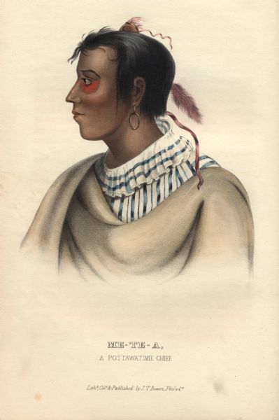 Head and shoulders portrait of Metea, a Chief of the Potawatomi Tribe. He spoke against land cessions during the 1821 treaty negotiations.