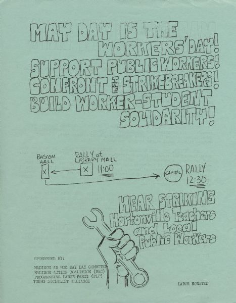 Flyer advertising a May Day rally in support of public workers to be held at Library Mall on the University of Wisconsin-Madison campus. Local public workers and striking Hortonville, Wisconsin teachers were scheduled to speak at the rally followed by a march to the Capitol.