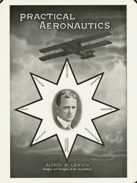 Advertisement for Alfred Lawson, declaring that he is "Designer and Navigator of the First Airliner." Background image shows the Lawson Air Liner flying. In the center of the advertisement is a portrait of Lawson, surrounded by an eight-pointed star graphic. Each point features a word or phrase; clockwise from top they are: Organizer, Inventor, Designer, Manufacturer, Practical Experience, Navigator, Pilot, Financier.