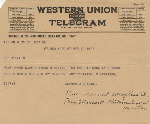 Telegram to George W. Ellis of Green Bay from Alfred J. Moisant, president of the Moisant Aeroplane Company and Moisant International Aviators. Text reads: Have known Lawson since Nineteen Ten and his long experience should certainly qualify him for any position in aviation.
