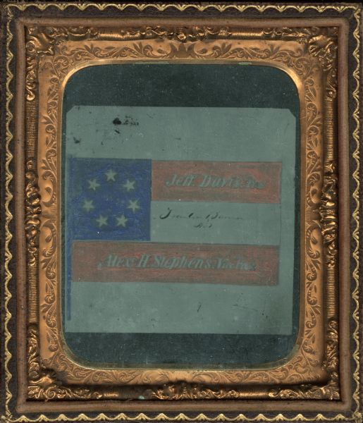 Sixth plate ambrotype of a drawing of the first flag of the Confederate States of America, popularly called the stars and bars. Seven stars on blue ground, two red stripes, one white stripe. On top red stripe is printed "Jeff.Davis.Pres!" and on bottom stripe "Alexr H.Stephens.Vice Pres!" Handwritten on middle white stripe is "Traitor [?] B[?] No. 1"