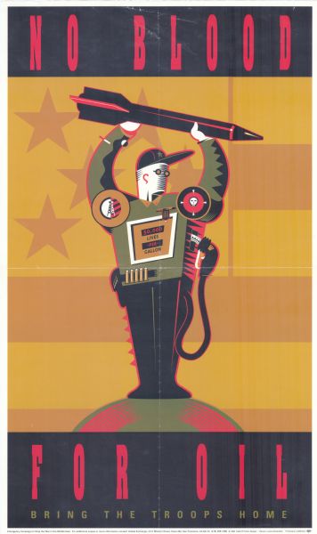 Poster text reads, "No Blood for Oil, Bring the Troops Home." Features a depiction of a soldier standing and holding a missile above his head. The soldier has a gas pump on his chest that reads, "50,000 lives-per-Gallon."Prepared by the Emergency Campaign to Stop the War in the Middle East. For additional copies or more information contact: Global Exchange, 2141 Mission Street, Suite 202, San Francisco, CA. 1990 Keith R. Potter Design.