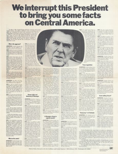 Social action poster opposing a speech by Ronald Reagan. Caption at top left above the article reads: "On May 9, 1984, Ronald Regan delivered a television speech about Central America. His address contained a series of assertions, most of which are contradicted by known and documented facts. With the United States on the brink of war in Central America, we feel that it is critical to correct the most blatant presidential misrepresentations — made not only in this speech but from the start of this administration. This is essential. Policies based on misrepresentations, and untruths put not only our nation's credibility in jeopardy, but our lives and the lives of thousands of Central Americans as well." The poster points out these issues within his speech and exposes the 'truth.' Includes a photograph of Ronald Reagan framed in the shape of a television screen.